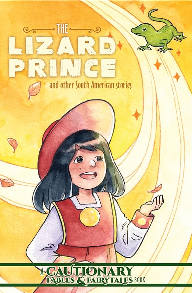 The Lizard Prince and Other South American Stories (Cautionary Fables and Fairytales) cover image