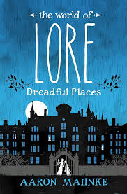 Dreadful Places - Lore - Aaron Mahnke