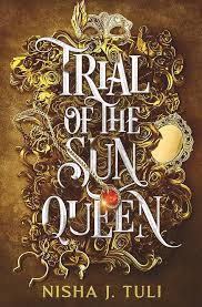 Trial of the Sun Queen - Nisha J Tuli