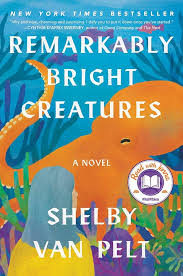 Remarkably Bright Creatures - Shelby Van Pelt