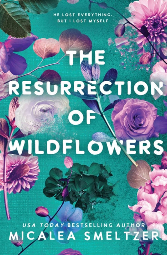 The Resurrection of Wildflowers - Micalea Smeltzer