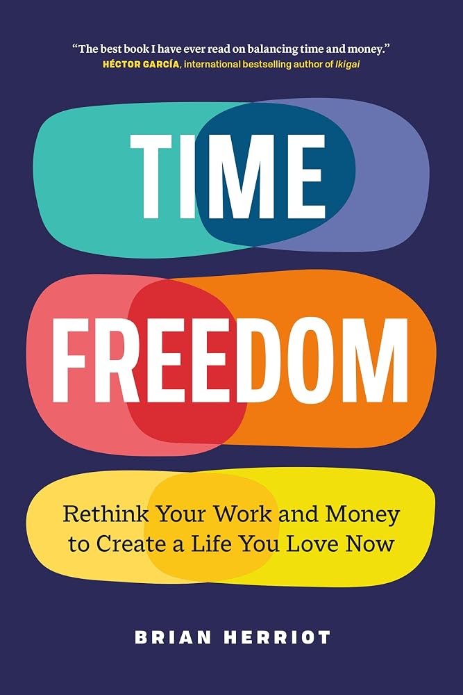 Time Freedom: Rethink Your Work and Money to Create a Life You Love Now cover image