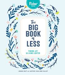 The Big Book of Less: Finding Joy In Living Lighter - Irene Smit and Astrid Van Der Hulst