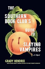 The Southern Bookclub's Guide to Slaying Vampires - Grady Hendrix