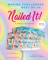 Nailed It! A Family Cookbook - Baking Challenges for the Rest of Us