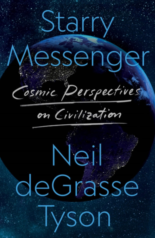 Starry Messenger - Cosmic Perspectives on Civilization - Neil deGrasse Tyson