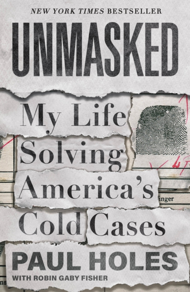 Unmasked - My Life Solving America’s Cold Cases - Paul Holes