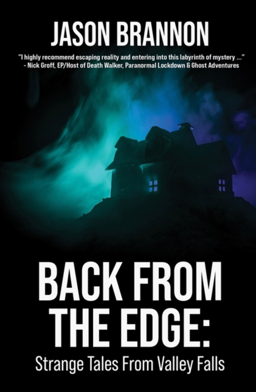 Back From The Edge: Strange Tales From Valley Falls - Jason Brannon