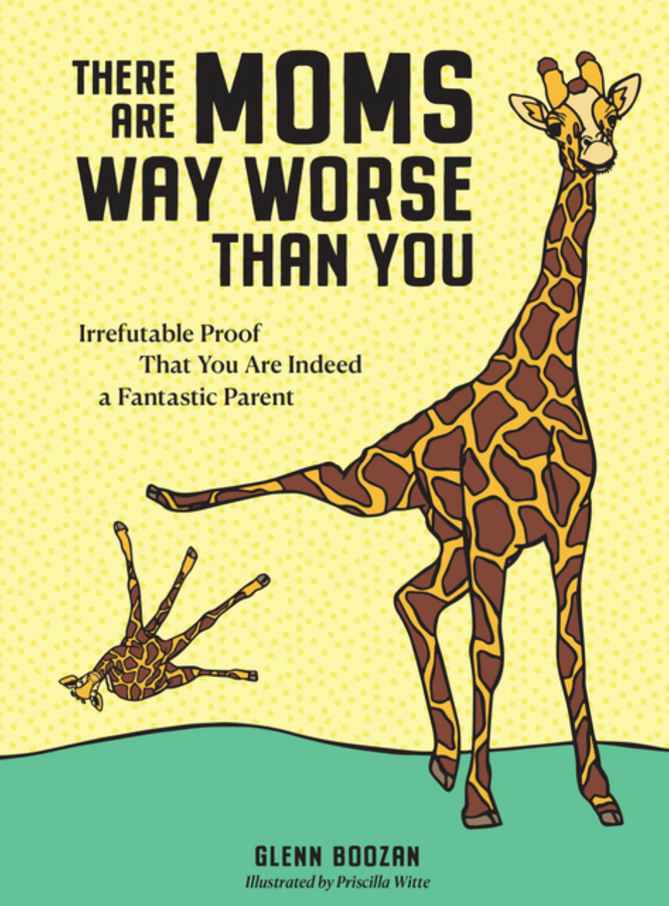 There Are Moms Way Worse Than You - Glenn Boozan
