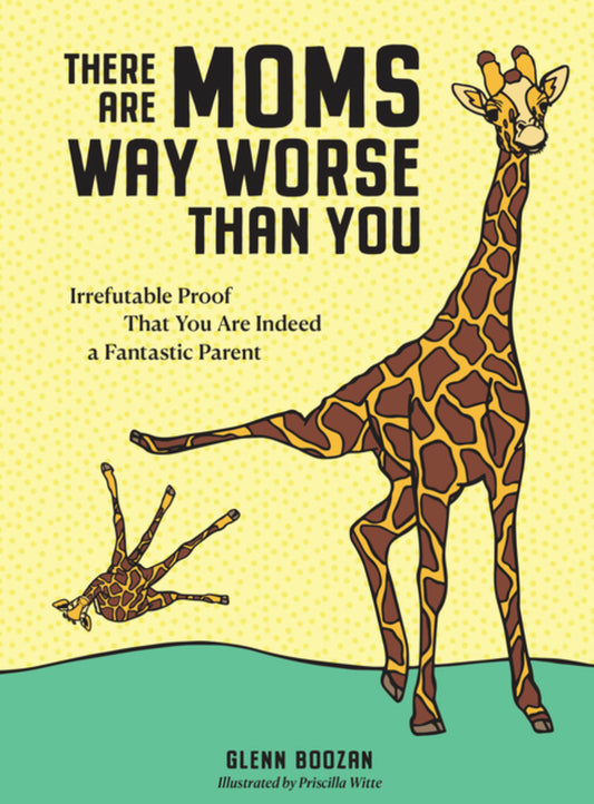 There Are Moms Way Worse Than You - Glenn Boozan