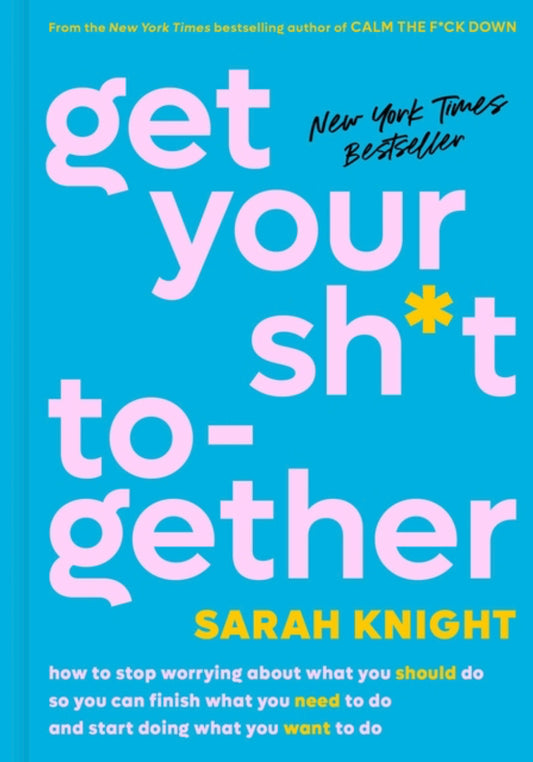 Get Your Sh*t Together - Sarah Knight