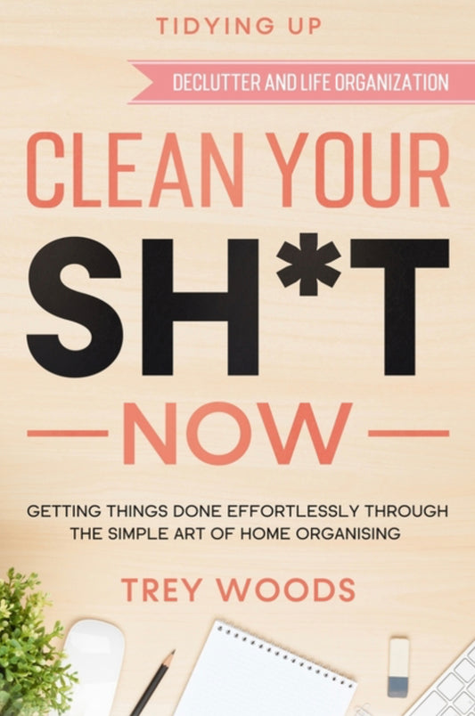 Clean Your Sh*t Now - Trey Woods