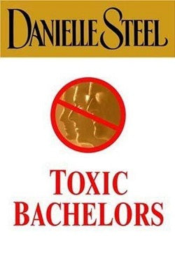 Toxic Bachelors - Danielle Steel - USED