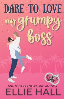 Dare to Love My Grumpy Boss - Ellie Hall