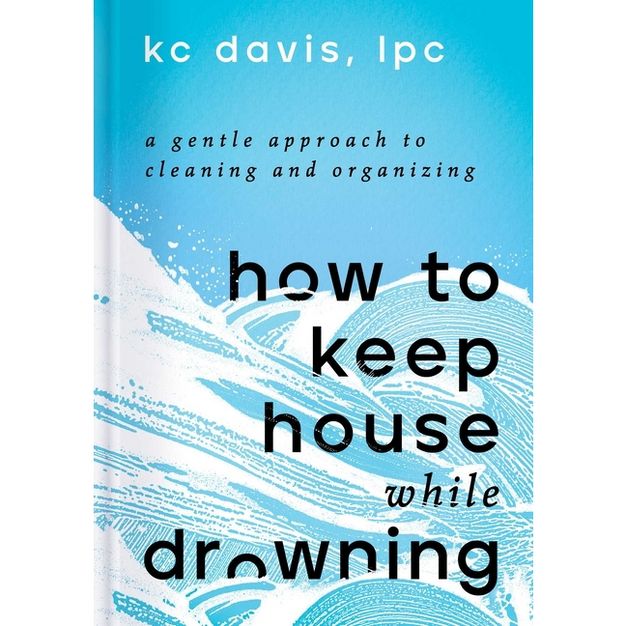 How to Keep House While Drowning - KC Davis